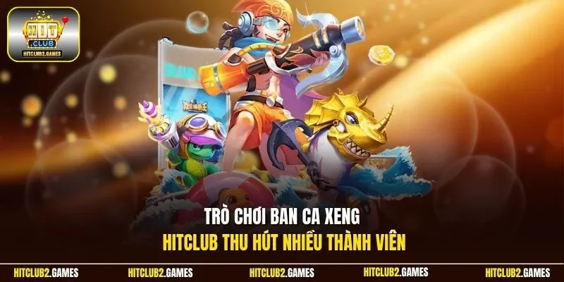 Trò chơi ban ca xeng Hitclub thu hút nhiều thành viên